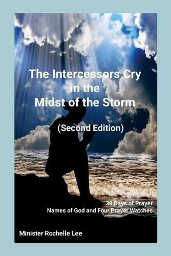 Cover image for The Intercessors Cry in the Midst of the Storm (Second Edition) 30 Days of Prayer Names of God and Four Prayer Watches
