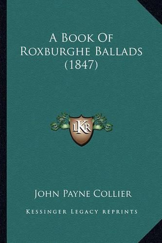 Cover image for A Book of Roxburghe Ballads (1847) a Book of Roxburghe Ballads (1847)