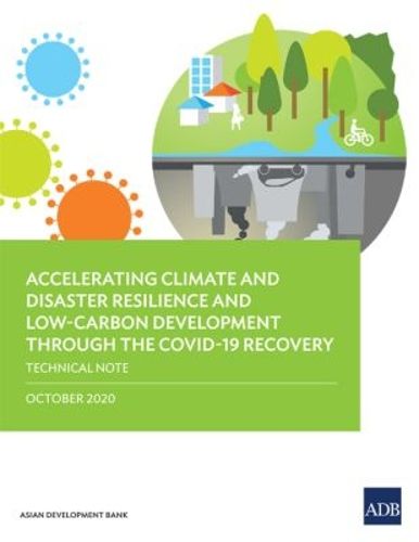 Cover image for Accelerating Climate and Disaster Resilience and Low-Carbon Development through the COVID-19 Recovery: Technical Note