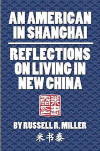 Cover image for An American in Shanghai: Reflections on Living in New China
