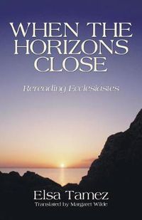 Cover image for When the Horizons Close: Rereading Ecclesiastes