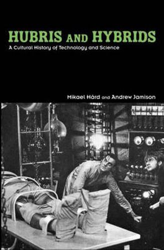 Cover image for Hubris and Hybrids: A Cultural History of Technology and Science