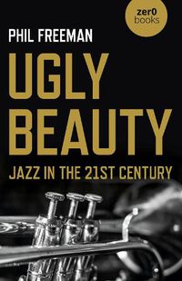 Cover image for Ugly Beauty: Jazz in the 21st Century