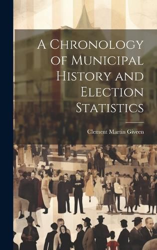 Cover image for A Chronology of Municipal History and Election Statistics