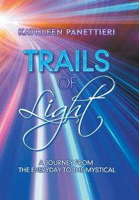 Cover image for Trails of Light: A Journey from the Everyday to the Mystical