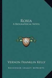 Cover image for Roxia: A Biographical Novel