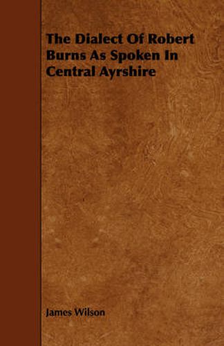 The Dialect Of Robert Burns As Spoken In Central Ayrshire