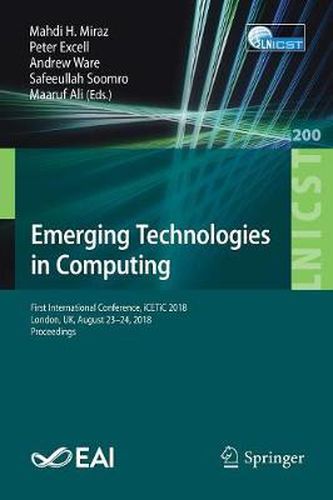 Cover image for Emerging Technologies in Computing: First International Conference, iCETiC 2018, London, UK, August 23-24, 2018, Proceedings