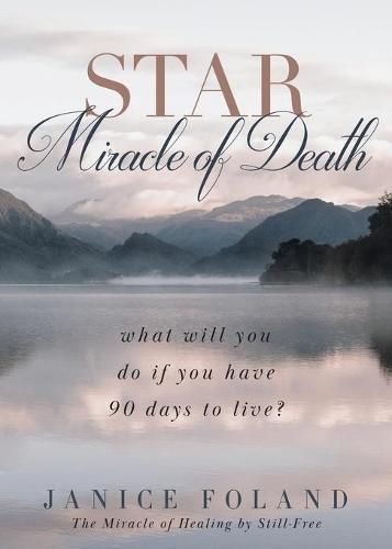 Cover image for STAR Miracle of Death: What will you do if you have 90 days to live?