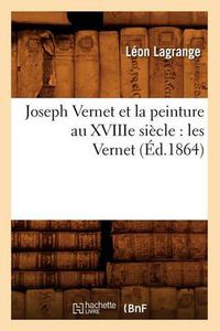 Cover image for Joseph Vernet Et La Peinture Au Xviiie Siecle: Les Vernet (Ed.1864)