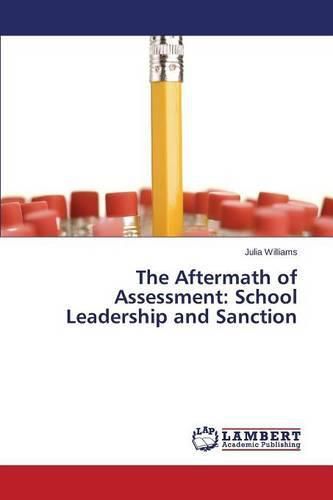 The Aftermath of Assessment: School Leadership and Sanction