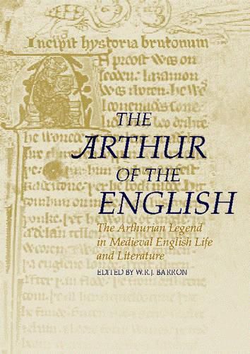 The Arthur of the English: The Arthurian Legend in English Life and Literature