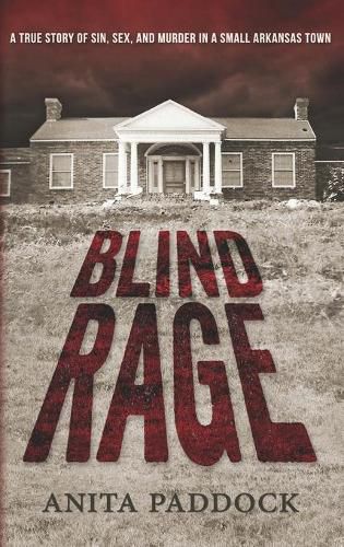 Cover image for Blind Rage: A True Story of Sin, Sex, and Murder in a Small Arkansas Town