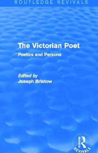 Cover image for The Victorian Poet (Routledge Revivals): Poetics and Persona