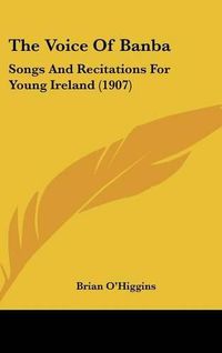 Cover image for The Voice of Banba: Songs and Recitations for Young Ireland (1907)