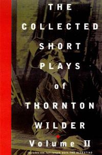 Cover image for The Collected Short Plays of Thornton Wilder, Volume T