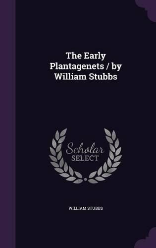 The Early Plantagenets / By William Stubbs