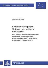 Cover image for Kontrollueberzeugungen, Vertrauen Und Politische Partizipation: Eine Analyse Handlungstheoretischer Modelle Bei Psychologie- Und Politikstudierenden in Deutschland, Kolumbien Und Griechenland