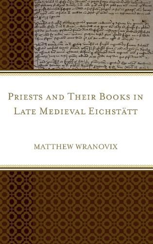 Cover image for Priests and Their Books in Late Medieval Eichstatt