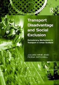 Cover image for Transport Disadvantage and Social Exclusion: Exclusionary Mechanisms in Transport in Urban Scotland