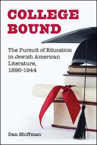 Cover image for College Bound: The Pursuit of Education in Jewish American Literature, 1896-1944