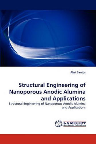 Cover image for Structural Engineering of Nanoporous Anodic Alumina and Applications