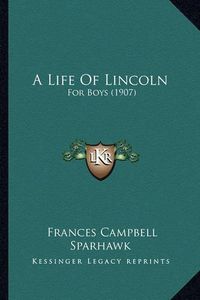 Cover image for A Life of Lincoln: For Boys (1907)