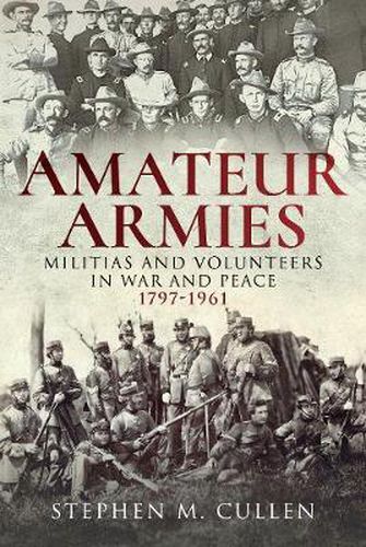 Amateur Armies: Militias and Volunteers in War and Peace, 1797-1961