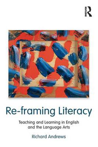 Cover image for Re-framing Literacy: Teaching and Learning in English and the Language Arts