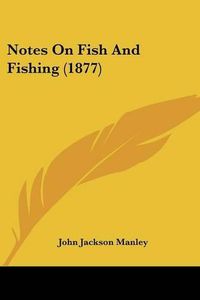 Cover image for Notes on Fish and Fishing (1877)