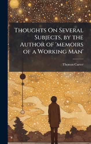 Cover image for Thoughts On Several Subjects, by the Author of 'memoirs of a Working Man'