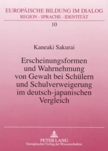 Cover image for Erscheinungsformen Und Wahrnehmung Von Gewalt Bei Schuelern Und Schulverweigerung Im Deutsch-Japanischen Vergleich