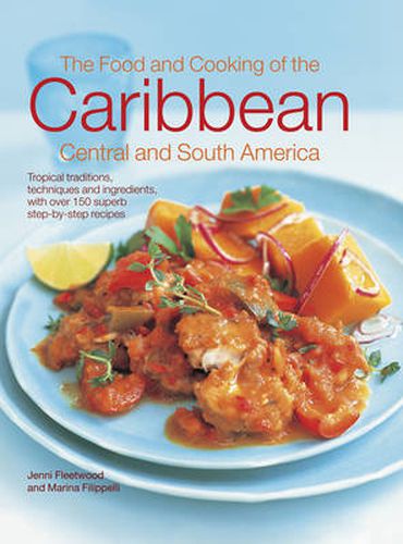 Cover image for The Food and Cooking of the Caribbean Central and South America: Tropical Traditions, Techniques and Ingredients, with Over 150 Superb Step-by-Step Recipes