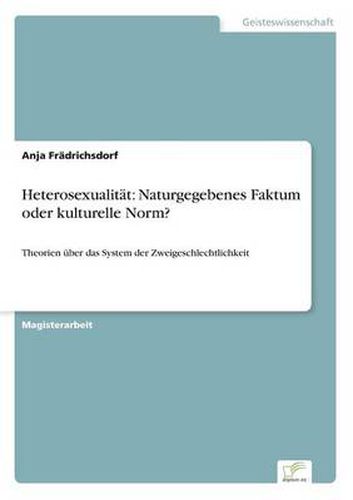 Cover image for Heterosexualitat: Naturgegebenes Faktum oder kulturelle Norm?: Theorien uber das System der Zweigeschlechtlichkeit