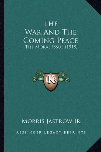 The War and the Coming Peace: The Moral Issue (1918)