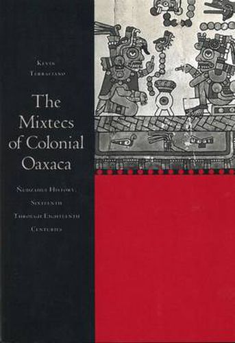 Cover image for The Mixtecs of Colonial Oaxaca: Nudzahui History, Sixteenth Through Eighteenth Centuries