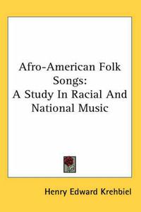 Cover image for Afro-American Folk Songs: A Study in Racial and National Music