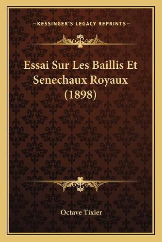 Essai Sur Les Baillis Et Senechaux Royaux (1898)