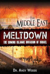 Cover image for The Middle East Meltdown: The Coming Islamic Invasion of Israel