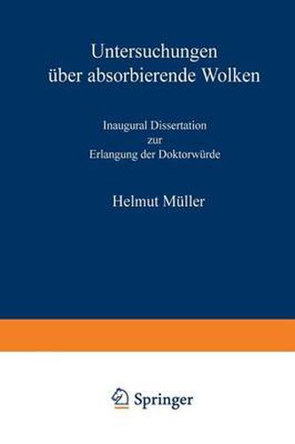 Untersuchungen UEber Absorbierende Wolken: Inaugural-Dissertation Zur Erlangung Der Doktorwurde Genehmigt Von Der Philosophischen Fakultat Der Friedrich-Wilhelms-Universitat Zu Berlin