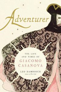 Cover image for Adventurer: The Life and Times of Giacomo Casanova