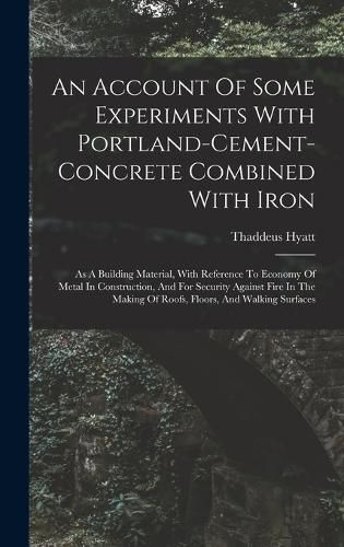 An Account Of Some Experiments With Portland-cement-concrete Combined With Iron