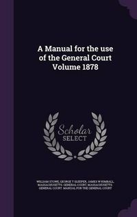 Cover image for A Manual for the Use of the General Court Volume 1878