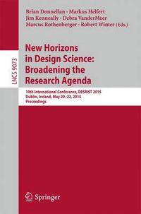 Cover image for New Horizons in Design Science: Broadening the Research Agenda: 10th International Conference, DESRIST 2015, Dublin, Ireland, May 20-22, 2015, Proceedings