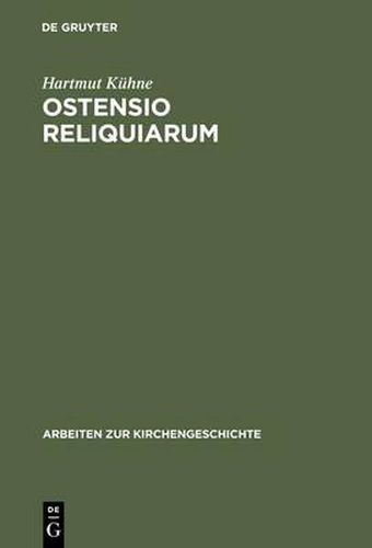 Cover image for Ostensio reliquiarum: Untersuchungen uber Entstehung, Ausbreitung, Gestalt und Funktion der Heiltumsweisungen im roemisch-deutschen Regnum