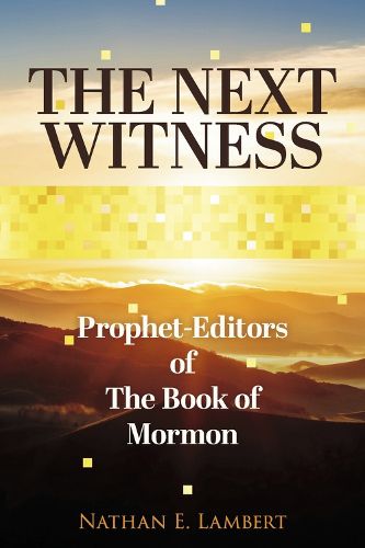 Cover image for The Next Witness: Prophet-Editors of the Book of Mormon