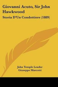 Cover image for Giovanni Acuto, Sir John Hawkwood: Storia D'Un Condottiere (1889)