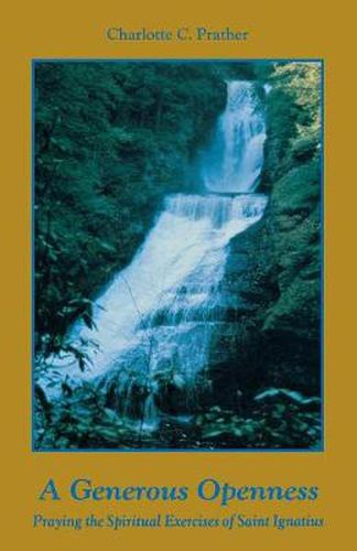 Cover image for A Generous Openness:: Praying the Spiritual Exercises of Saint Ignatius.
