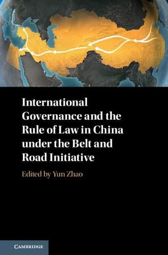 Cover image for International Governance and the Rule of Law in China under the Belt and Road Initiative