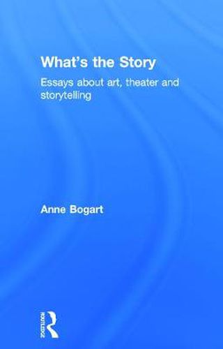 Cover image for What's the Story: Essays about art, theater and storytelling